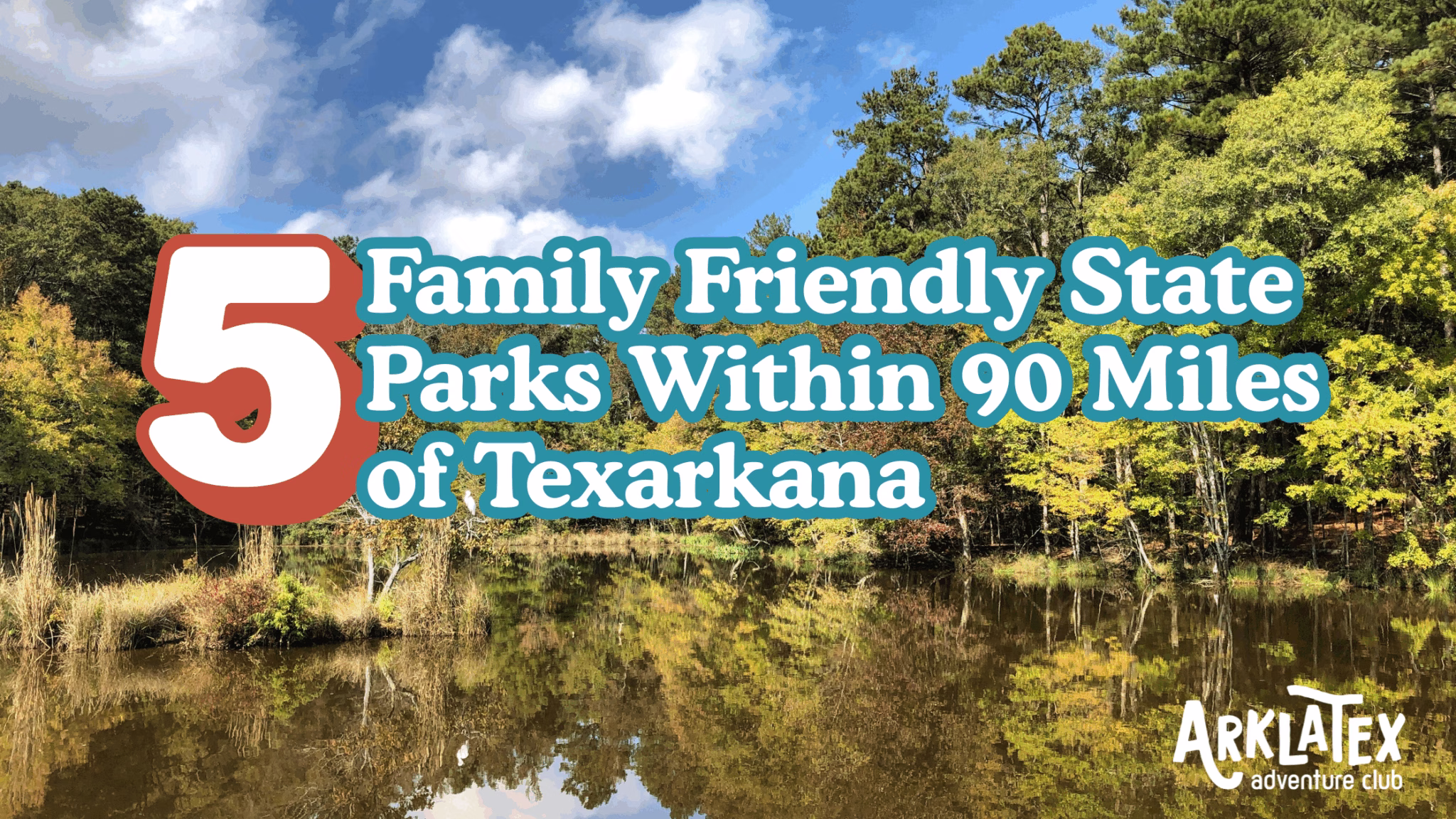5 family-friendly state parks within 90 miles of Texarkana – lake view with fall trees and bright sky, text overlay with ArkLaTex Adventure Club branding.